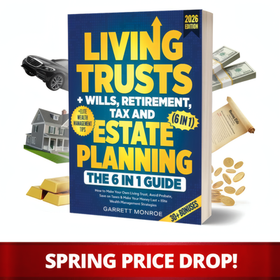 Living Trusts + Wills, Retirement, Tax & Estate Planning - The 6-in-1 Guide